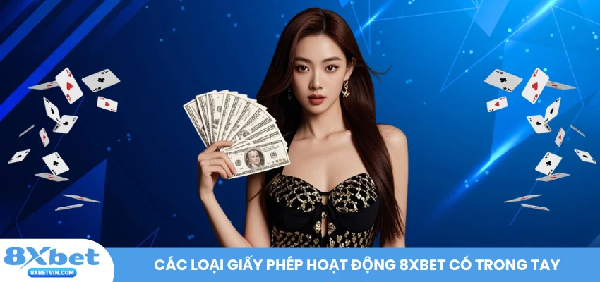 Các loại giấy phép hoạt động 8XBET có trong tay