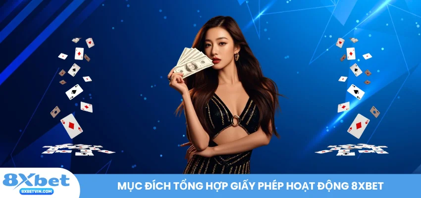 Mục đích tổng hợp giấy phép hoạt động 8XBET